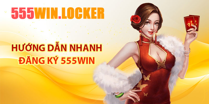 Hướng dẫn nhanh đăng ký 555Win